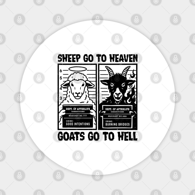 SHEEP GO TO HEAVEN, GOATS GO TO HELL Magnet by artslaves